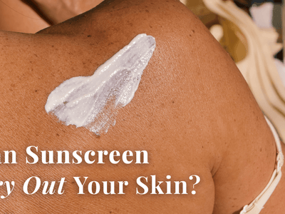 Can Sunscreen Dry Out Your Skin?