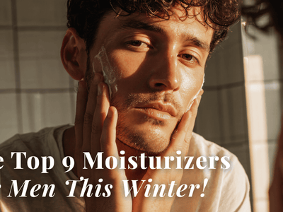 The Top 9 Moisturizers for Men This Winter