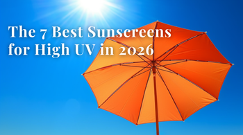 The 7 Best Sunscreens for High UV in 2026
