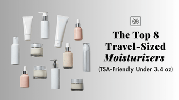 The Top 8 Travel-Sized Moisturizers (TSA-Friendly Under 3.4 oz) - Exclusive Beauty Club
