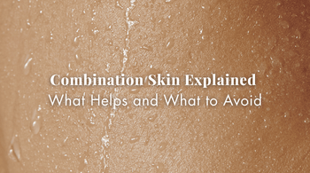 Combination Skin Explained: What Helps and What to Avoid Read at Exclusive Beauty Club Skincare Blog