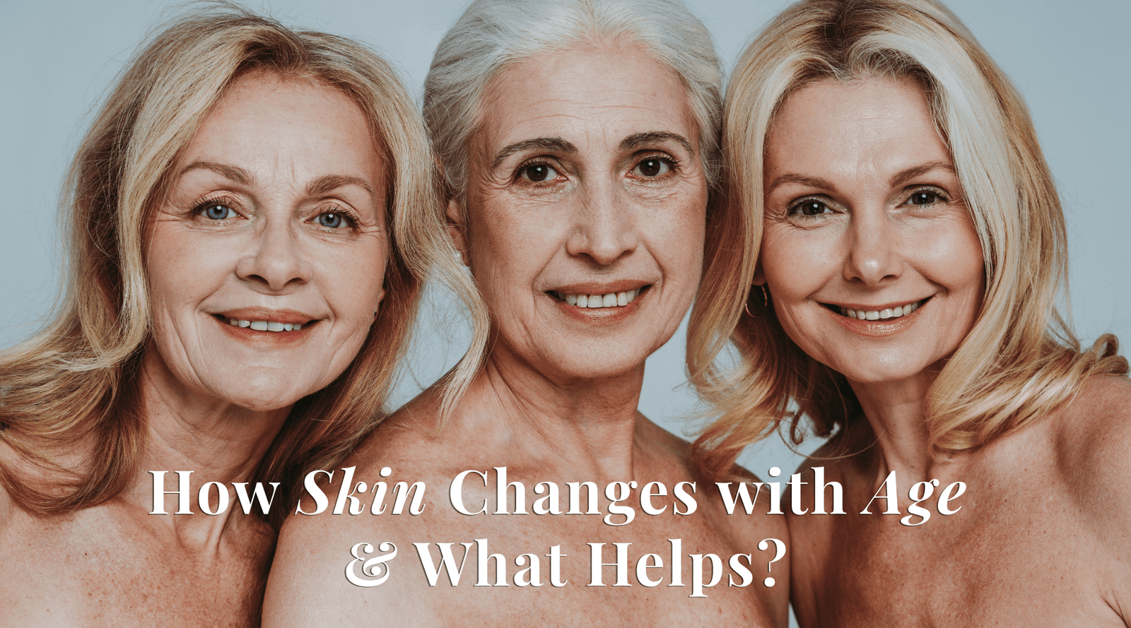 How Skin Changes with Age and What Helps