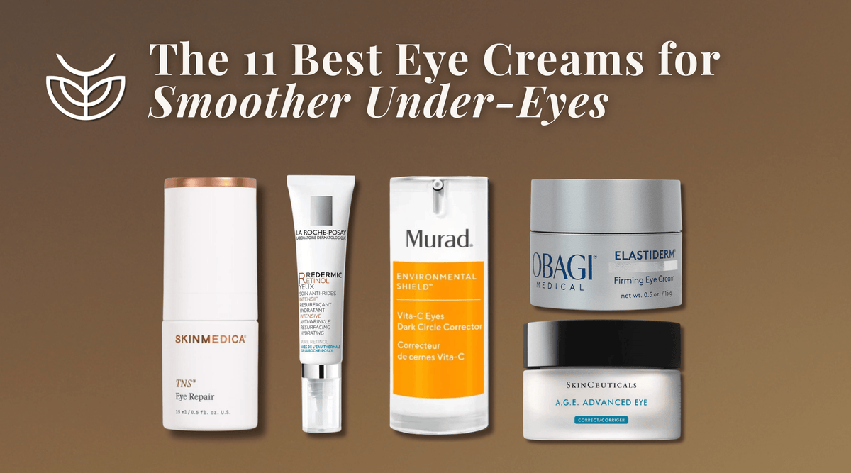 The 11 Best Eye Creams for Smoother Under-Eyes