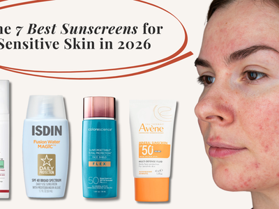 The 7 Best Sunscreens for Sensitive Skin in 2026