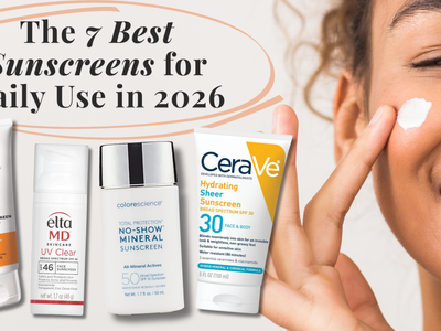 The 7 Best Sunscreens for Daily Use in 2026