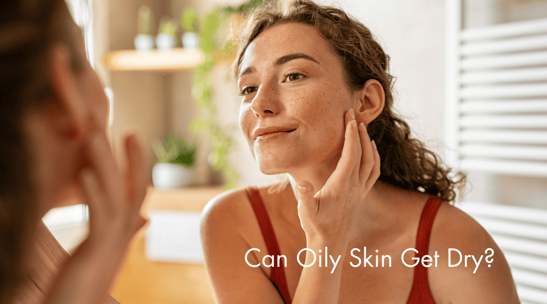 Can Oily Skin Get Dry?