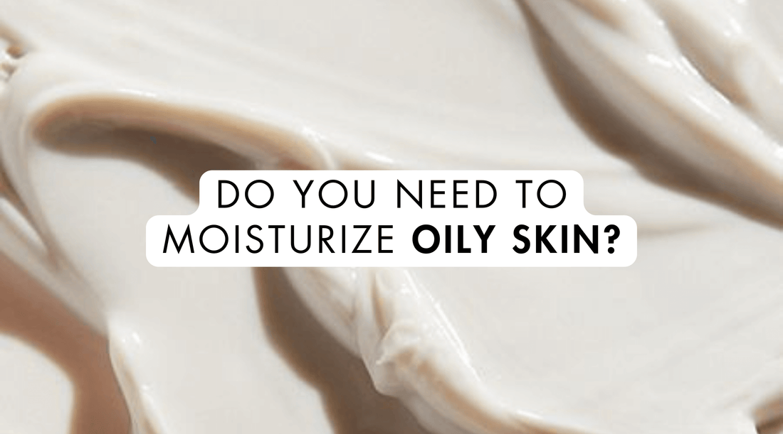 Do You Need to Moisturize Oily Skin?