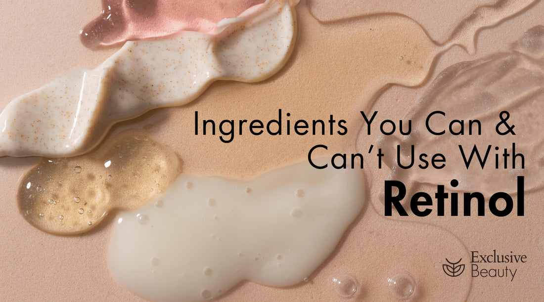 Ingredients You Can and Can’t Use with Retinol