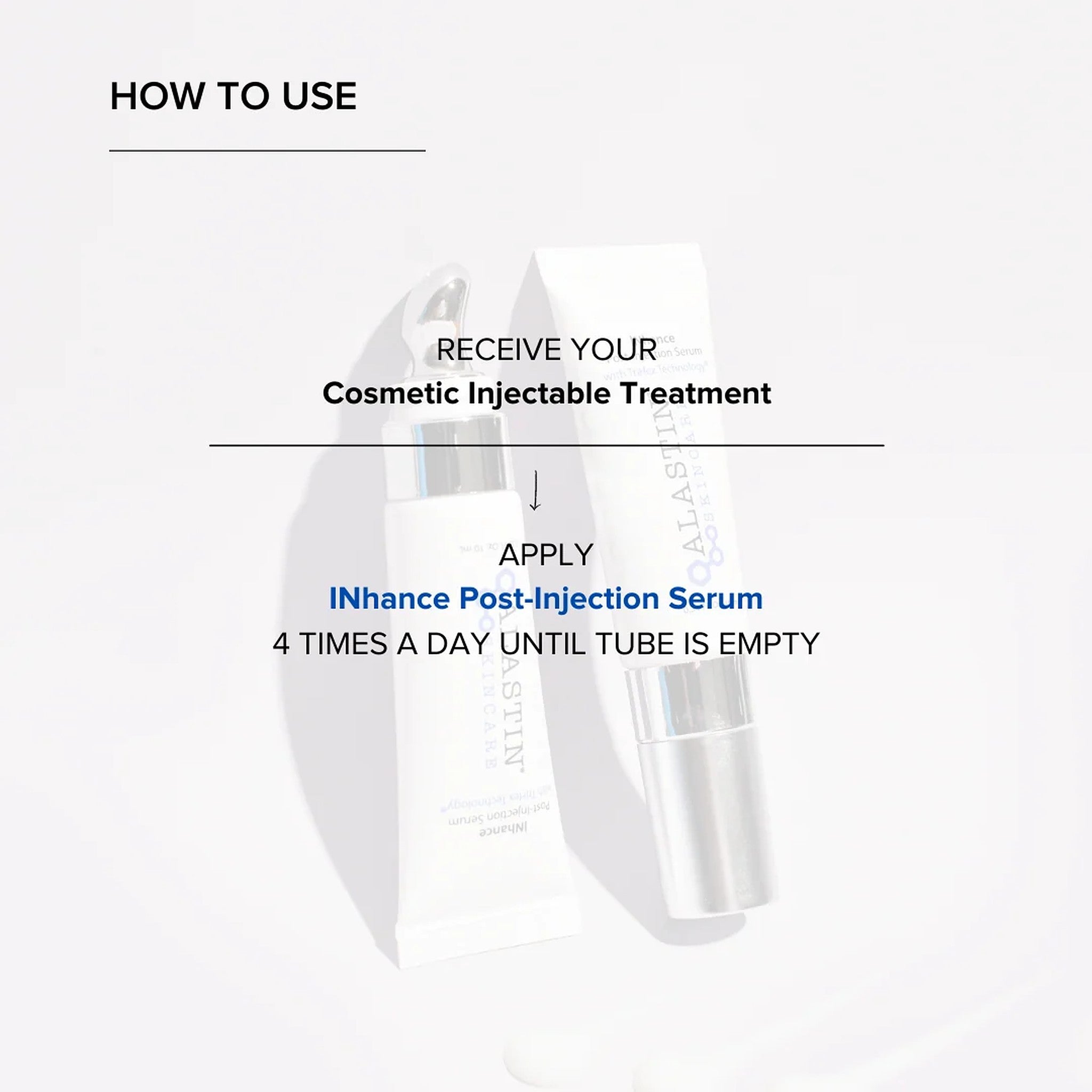 How to use ALASTIN INhance Post-Injection Serum four times a day after cosmetic injectable treatment