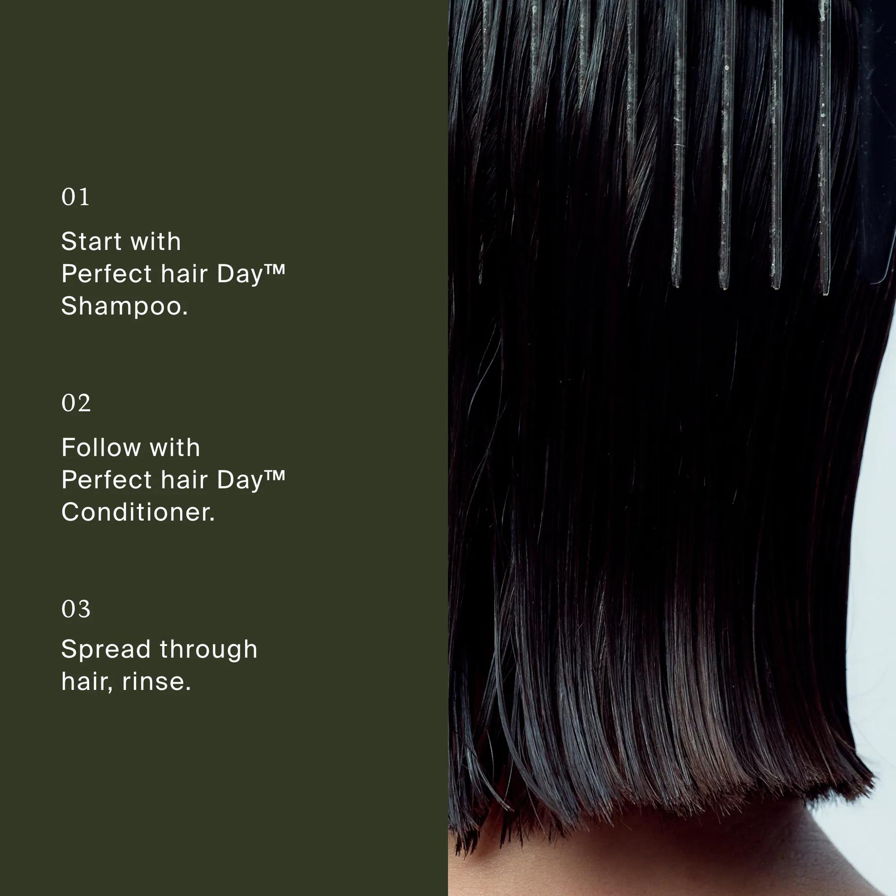 How to use Perfect Hair Day Conditioner after Perfect Hair Day Shampoo by combing through wet hair and rinsing