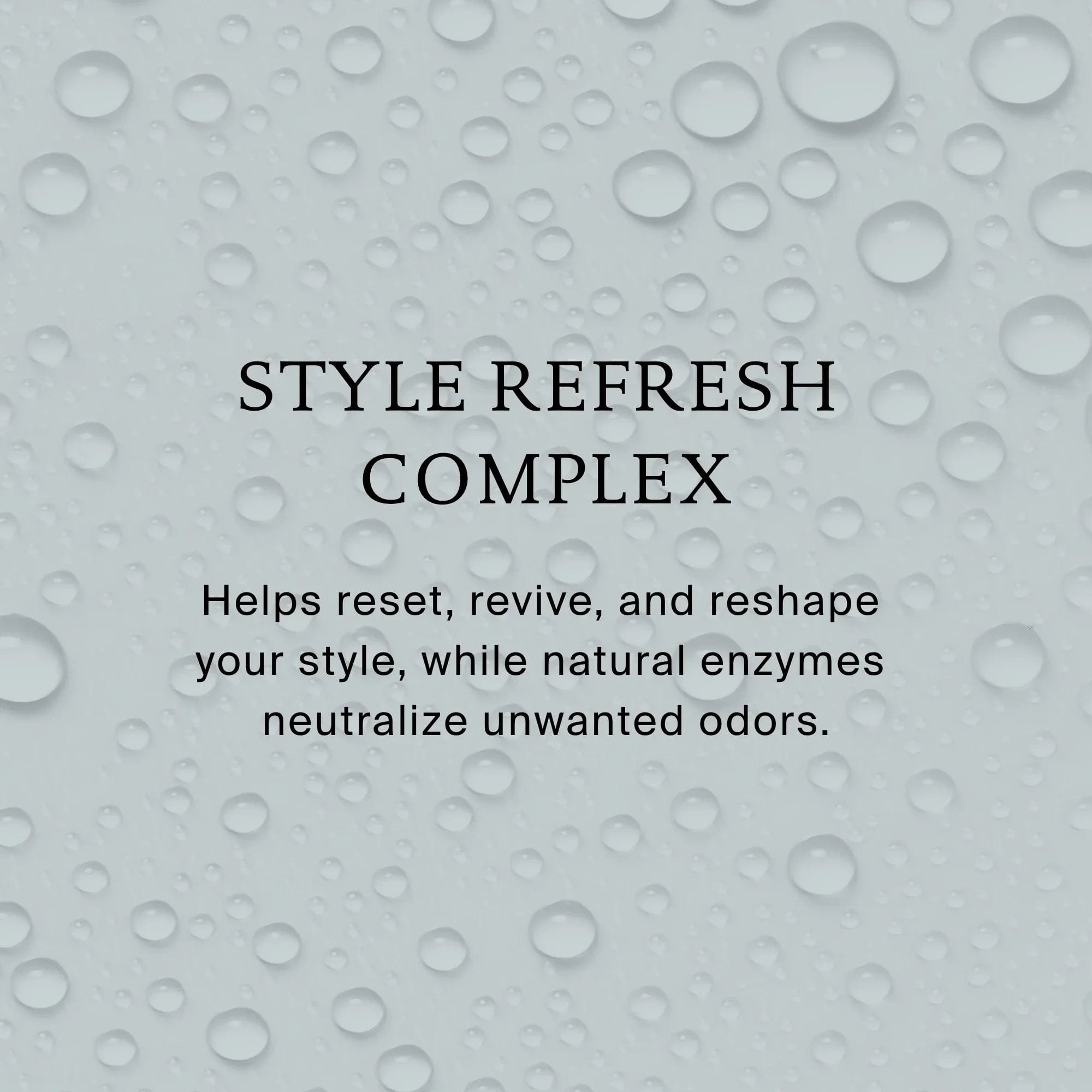 Style Refresh Complex with natural enzymes that reset revive and reshape your style and neutralize odors