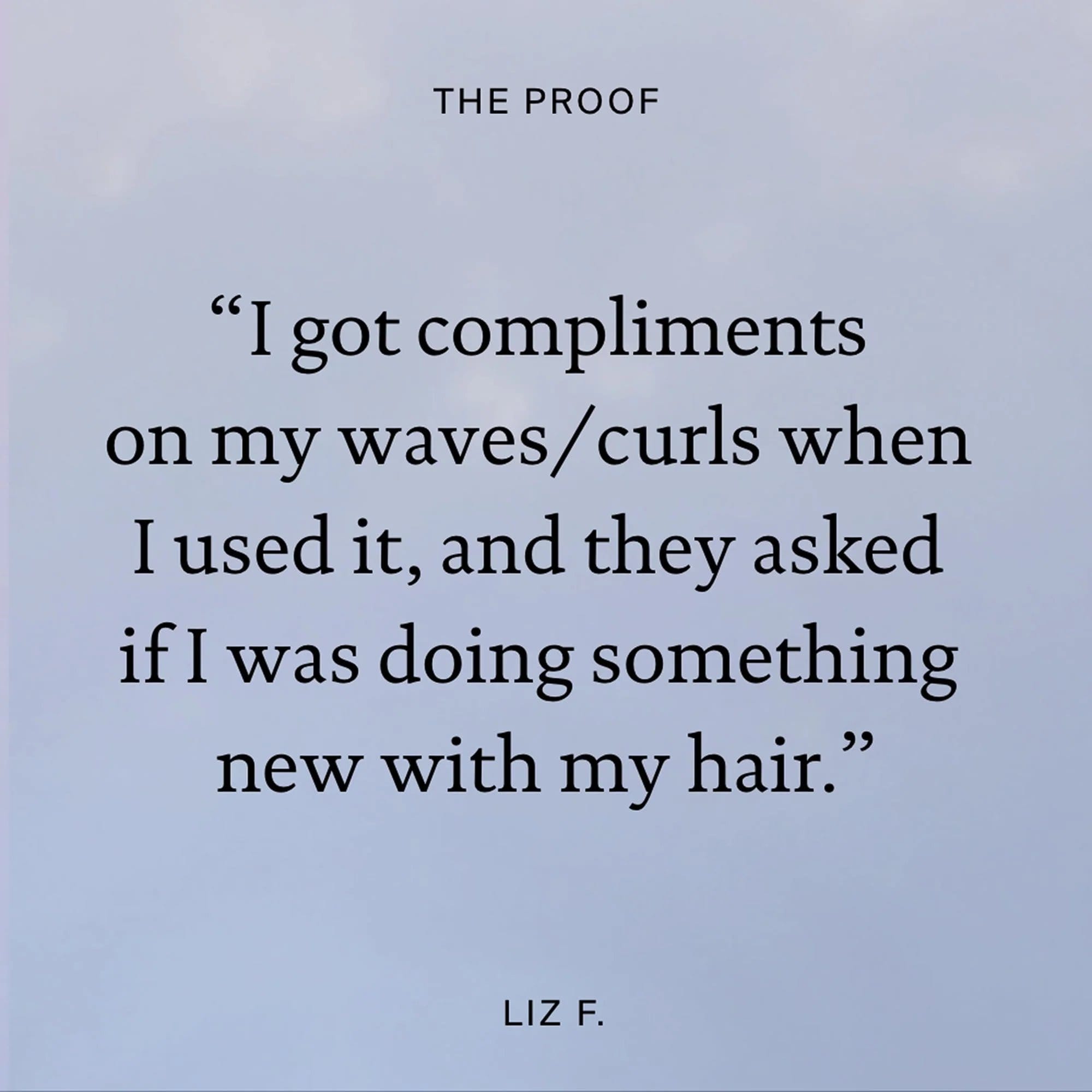Customer review of Living Proof Air-Dry Styler from Liz F. about getting compliments on her waves and curls