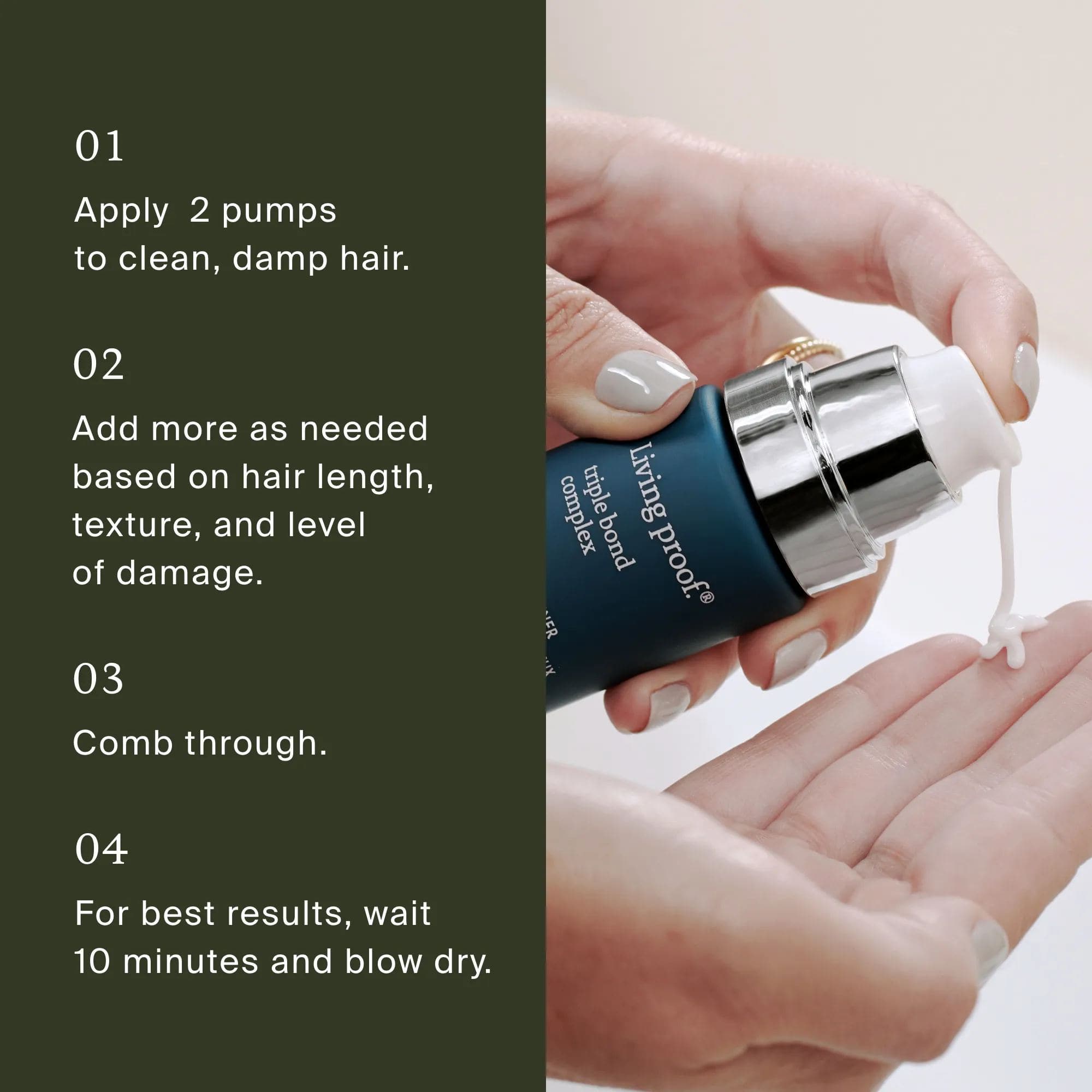 How to use Living Proof Triple Bond Complex by pumping onto palm and combing through clean damp hair