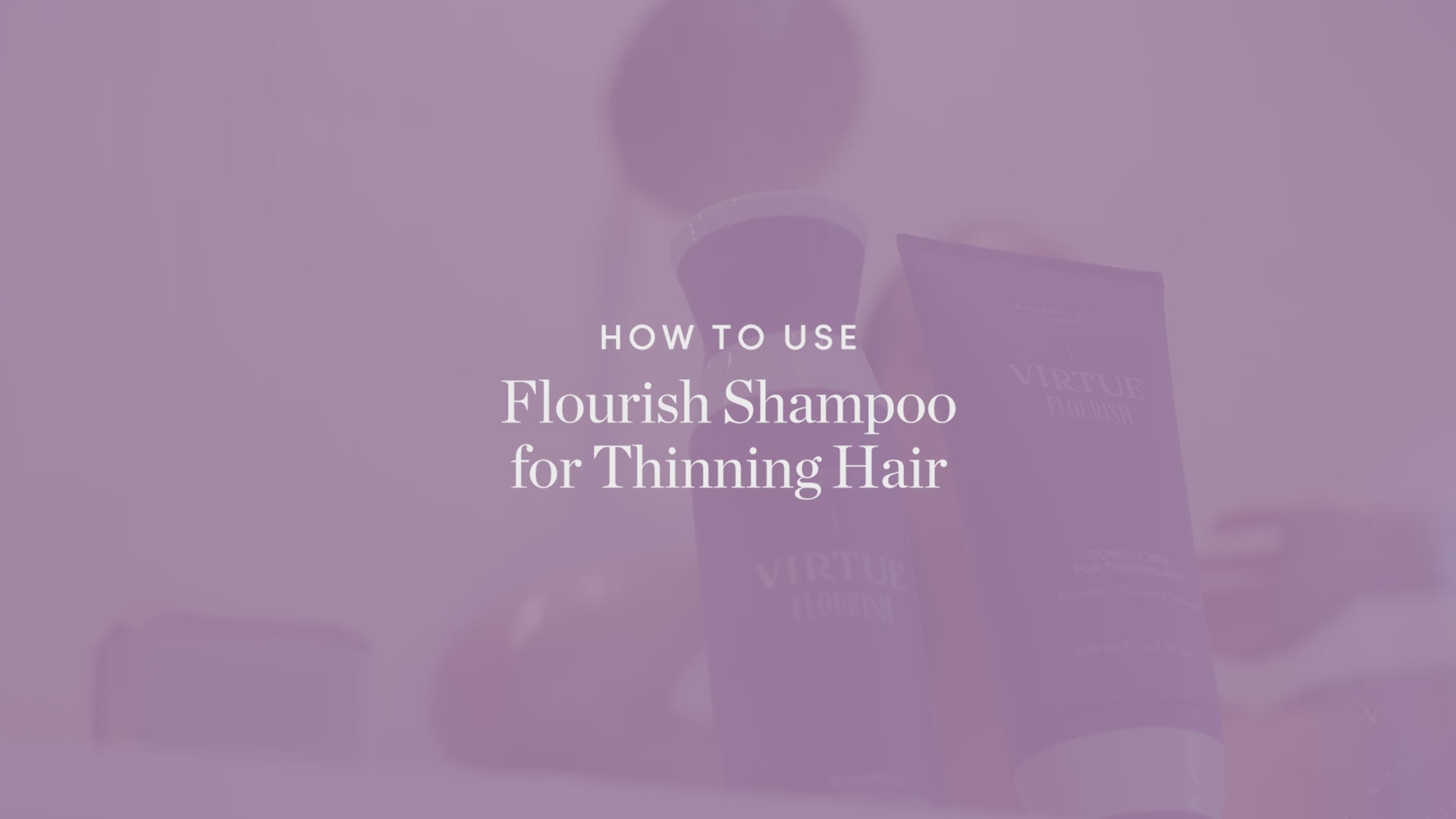 Virtue Flourish Shampoo How To Video shop Exclusive Beauty Club